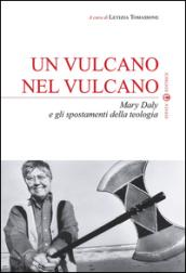 Un vulcano nel vulcano. Mary Daly e gli spostamenti della teologia