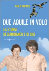 Due aquile in volo. La storia di Gianfranco e di Gigi