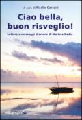 Ciao bella, buon risveglio! Lettere e messaggi d'amore di Mario a Nadia