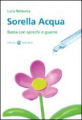 Sorella acqua. Basta con sprechi e guerre