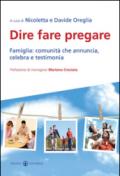 Dire fare pregare. Famiglia: comunità che annuncia, celebra e testimonia