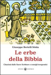 Le erbe della Bibbia. Citazioni dalle Sacre Scritture e consigli terapeutici