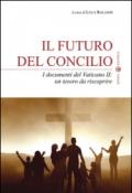Il futuro del Concilio. I documenti del Vaticano II. Un tesoro da riscoprire