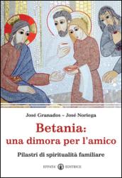 Betania: una dimora per l'amico. Pilastri di spiritualità familiare