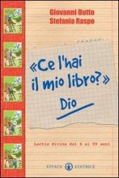 «Ce l'hai il mio libro?» Dio. Lectio divina dai 6 ai 99 anni. Ediz. illustrata