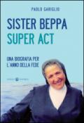 Sister Beppa super act. Una biografia per l'anno della fede