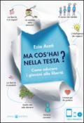 Ma cos'hai nella testa? Come educare i giovani alla libertà. Con DVD