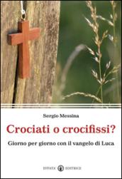 Crociati o crocifissi? Giorno per giorno con il Vangelo di Luca