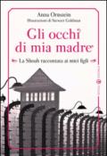 Gli occhi di mia madre. La Shoah raccontata ai miei figli. Ediz. illustrata