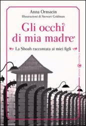 Gli occhi di mia madre. La Shoah raccontata ai miei figli. Ediz. illustrata