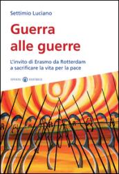 Guerra alle guerre. L'invito di Erasmo da Rotterdam a sacrificare la vita per la pace