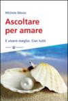 Ascoltare per amare. E vivere meglio. Con tutti