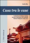 Casa tra le case. Architettura di chiese a Torino durante l'episcopato del cardinale Michele Pellegrino (1965-1977)