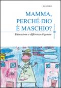 Mamma, perché Dio è maschio? Educazione e differenza di genere