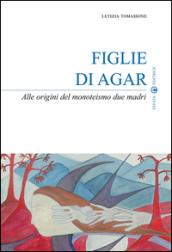 Figlie di Agar. Alle origini del monoteismo due madri