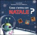 Cosa c'entra con Natale? 24 storie per occhi curiosi. Ediz. illustrata