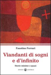 Viandanti di sogni e d'infinito. Storie minime o quasi