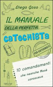 Il manuale della perfetta catechista. 10 comandamenti che neanche Mosè conosceva