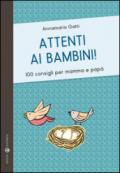 Attenti ai bambini! 100 consigli per mamma e papà