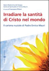 Irradiare la santità di Cristo nel mondo. Il carisma nuziale di padre Enrico Mauri