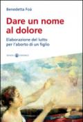 Dare un nome al dolore. Elaborazione del lutto per l'aborto di un figlio