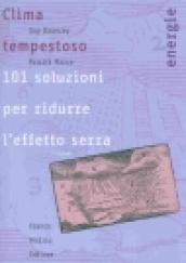 Clima tempestoso. 101 soluzioni per ridurre l'effetto serra