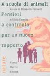 A scuola di animali. Pensieri a confronto per un nuovo rapporto