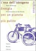 L'era dell'idrogeno. Energia per un pianeta più pulito