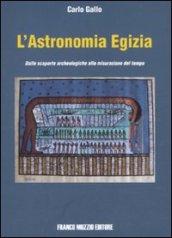 L'astronomia egizia. Dalle scopere archeologiche alla misurazione del tempo. Ediz. illustrata