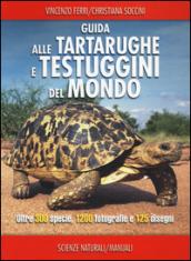 Guida delle tartarughe e delle testuggini del mondo. Ediz. illustrata