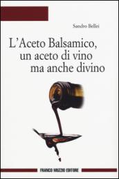 L'aceto balsamico, un aceto di vino ma anche divino