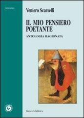 Il mio pensiero poetante. Antologia ragionata