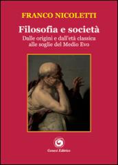 Filosofia e società. Dalle origini e dall'età classica alle soglie del Medio Evo