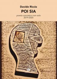 Poi sia. Poesia concreta e non solo (2019-2020)