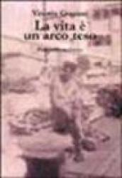 La vita è un arco teso. Storia di una redenzione