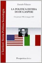 La politica estera di De Gasperi. Dal gennaio 1945 al maggio 1947