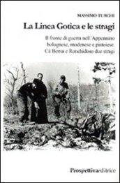 La linea gotica e le stragi. Il fronte di guerra nell'Appennino bolognese, modenese e pistoiese. Cà Berna e Ronchioso due stragi