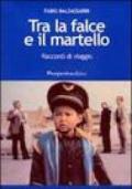 Tra la falce e il martello. Racconti di viaggio