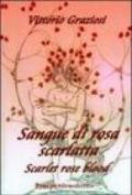 Sangue di rosa scarlatta-Scarlet rose blood. Ediz. bilingue