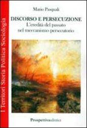 Discorso e persecuzione. L'eredità del passato nel meccanismo persecutorio