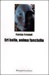 Eri bella, anima fanciulla