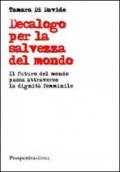 Decalogo per la salvezza del mondo. Il futuro del mondo passa attraverso la dignità femminile