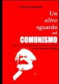 Un altro sguardo sul comunismo. Teoria e prassi nella genealogia di un fenomeno politico. Con un'appendice sull'oggi