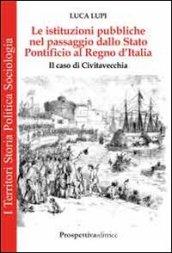 Le istituzioni pubbliche nel passaggio dallo Stato Pontificio al Regno d'Italia. Il caso di Civitavecchia