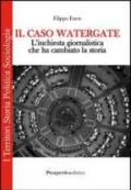 Il caso Watergate. L'inchiesta giornalistica che ha cambiato la storia