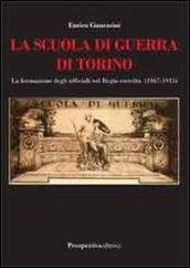 La scuola di guerra di Torino. La formazione degli ufficiali nel Regio Esercito (1867-1915)