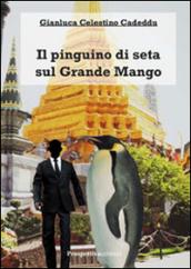 IL pinguino di seta sul Grande Mango