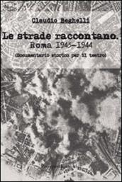 Le strade raccontano. Roma 1943-44. Documentario storico per il teatro