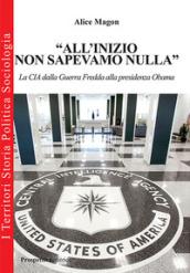 «All'inizio non sapevamo nulla». La CIA dalla guerra fredda alla presidenza Obama