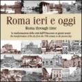 Roma ieri e oggi. Le trasformazioni della città dall'Ottocento ai giorni nostri. Ediz. multilingue